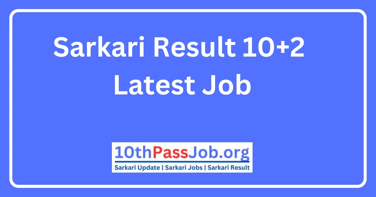 Sarkari Result 10+2 Latest Jobs for Free Sarkari Result 10+2 की लेटेस्ट जॉब